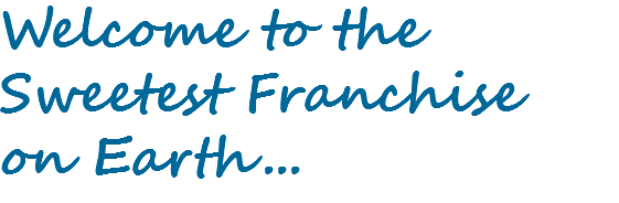 Welcome to the Sweetest Franchise on Earth...